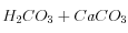 H_2CO_3+CaCO_3