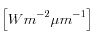 \left[Wm^{-2} \mu m^{-1}  \right]